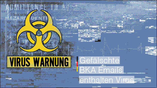 Virus Warnung: Gefälschte BKA Email mit Trojaner!