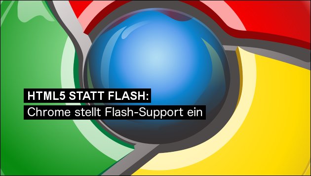 Aus für Flash: Chrome soll HTML5 bevorzugen!